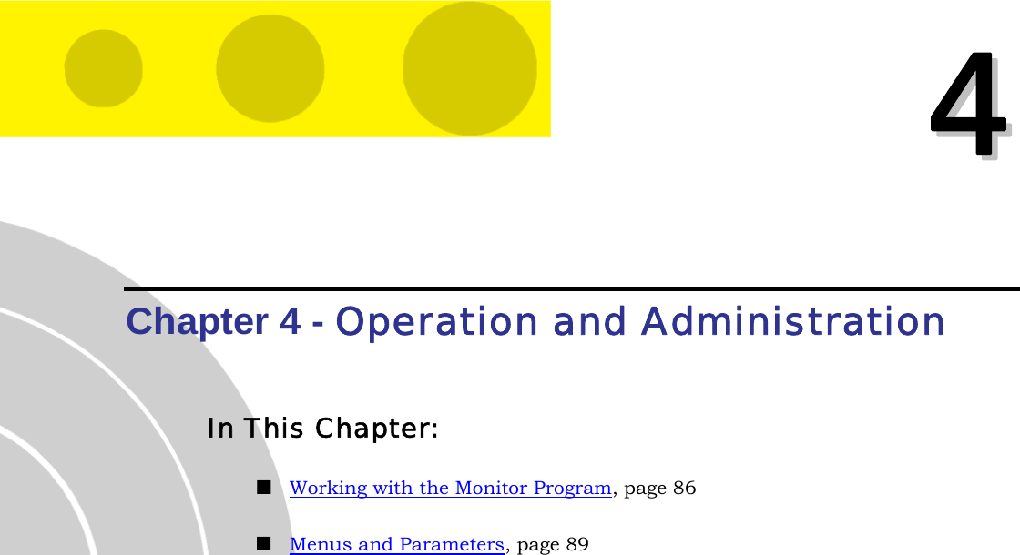   44  Chapter 4 - Operation and Administration In This Chapter:  Working with the Monitor Program, page 86  Menus and Parameters, page 89  
