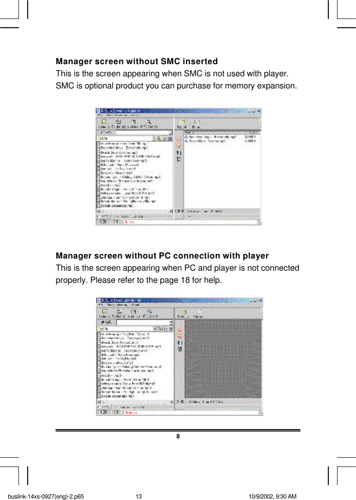 Manager screen without SMC insertedThis is the screen appearing when SMC is not used with player.SMC is optional product you can purchase for memory expansion.Manager screen without PC connection with playerThis is the screen appearing when PC and player is not connectedproperly. Please refer to the page 18 for help.8buslink-14xs-0927(eng)-2.p65 10/9/2002, 9:30 AM13