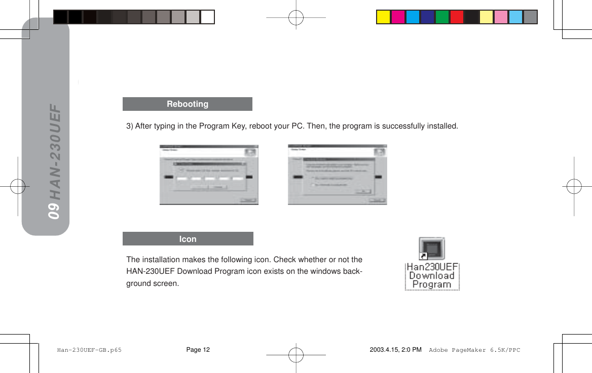 HAN-230UEFRebooting09Icon3) After typing in the Program Key, reboot your PC. Then, the program is successfully installed.The installation makes the following icon. Check whether or not theHAN-230UEF Download Program icon exists on the windows back-ground screen. Han-230UEF-GB.p65 2003.4.15, 2:0 PMPage 12 Adobe PageMaker 6.5K/PPC