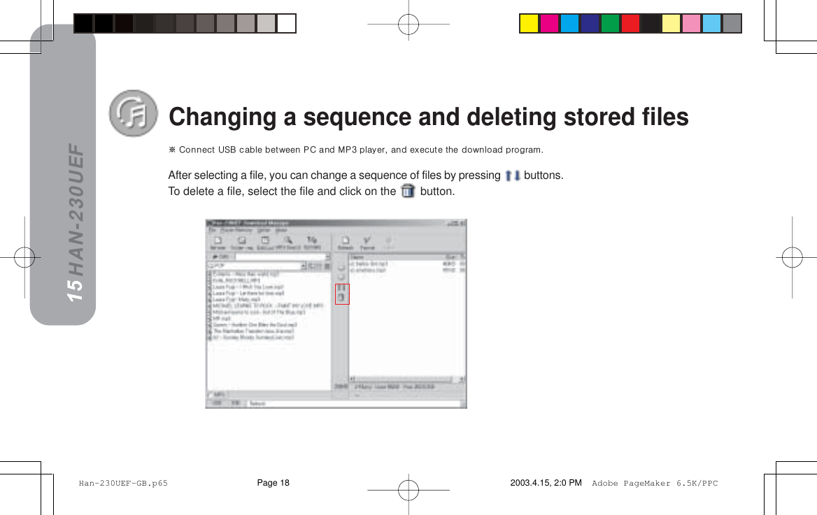 HAN-230UEFChanging a sequence and deleting stored files=`çååÉÅí=rp_=Å~ÄäÉ=ÄÉíïÉÉå=m`=~åÇ=jmP=éä~óÉêI=~åÇ=ÉñÉÅìíÉ=íÜÉ=Ççïåäç~Ç=éêçÖê~ãK15After selecting a file, you can change a sequence of files by pressing   buttons.To delete a file, select the file and click on the   button. Han-230UEF-GB.p65 2003.4.15, 2:0 PMPage 18 Adobe PageMaker 6.5K/PPC