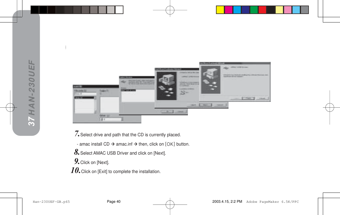 HAN-230UEF37367.Select drive and path that the CD is currently placed.=    - amac install CD  amac.inf  then, click on xlhz button.8.Select AMAC USB Driver and click on [Next].9.Click on [Next].10.Click on [Exit] to complete the installation. Han-230UEF-GB.p65 2003.4.15, 2:2 PMPage 40 Adobe PageMaker 6.5K/PPC