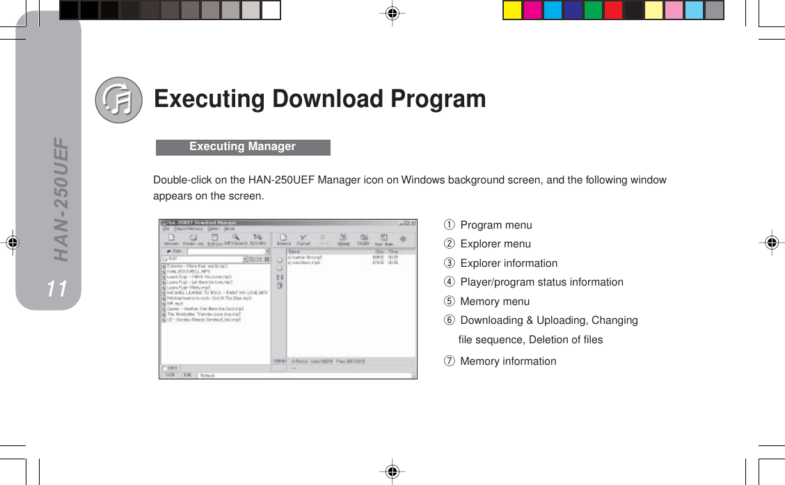 HAN-250UEFq Program menuw Explorer menue Explorer informationr Player/program status informationt Memory menuy Downloading &amp; Uploading, Changingfile sequence, Deletion of filesu Memory informationExecuting Download ProgramDouble-click on the HAN-250UEF Manager icon on Windows background screen, and the following windowappears on the screen.Executing ManagerNNNNNNNNNN