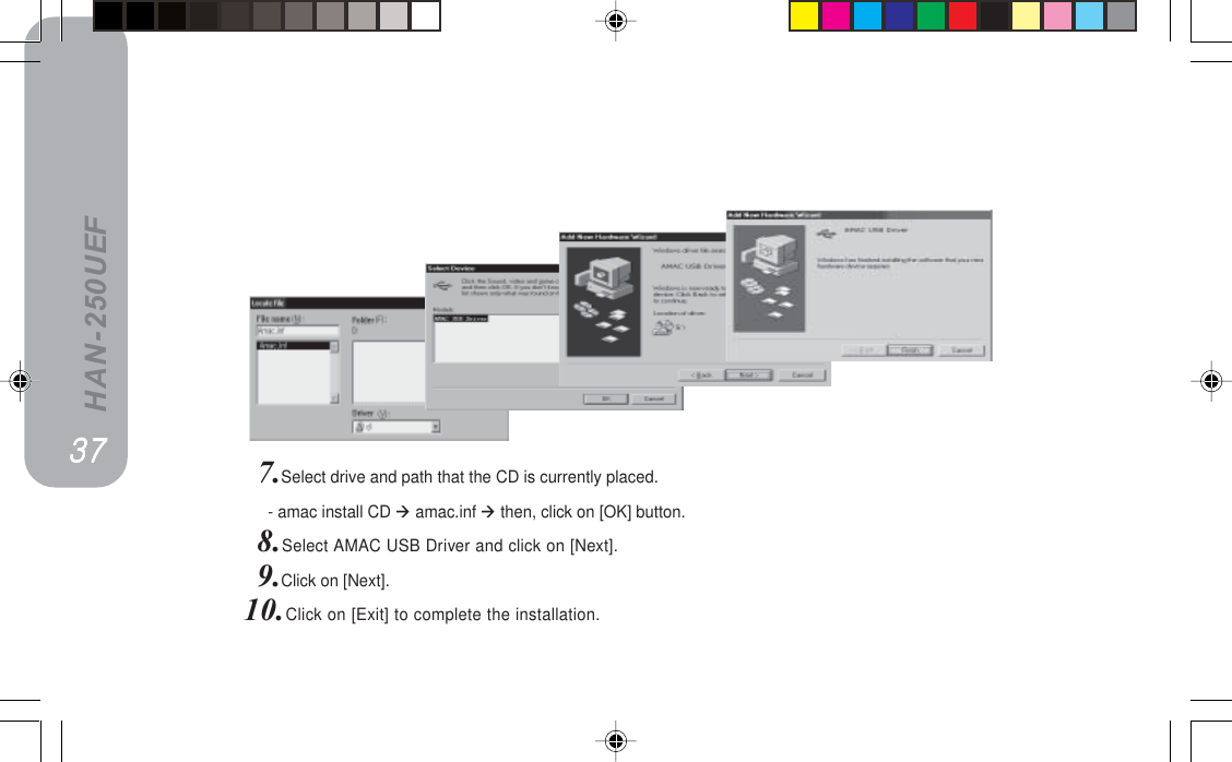 HAN-250UEF7.Select drive and path that the CD is currently placed.=    - amac install CD  amac.inf  then, click on [OK] button.8.Select AMAC USB Driver and click on [Next].9.Click on [Next].10.Click on [Exit] to complete the installation.PTPTPTPTPT