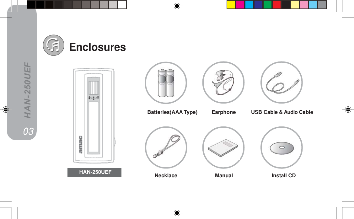 HAN-250UEF02MPMPMPMPMPEnclosuresBatteries(AAA Type)  Earphone    USB Cable &amp; Audio CableNecklace Manual Install CDHAN-250UEF