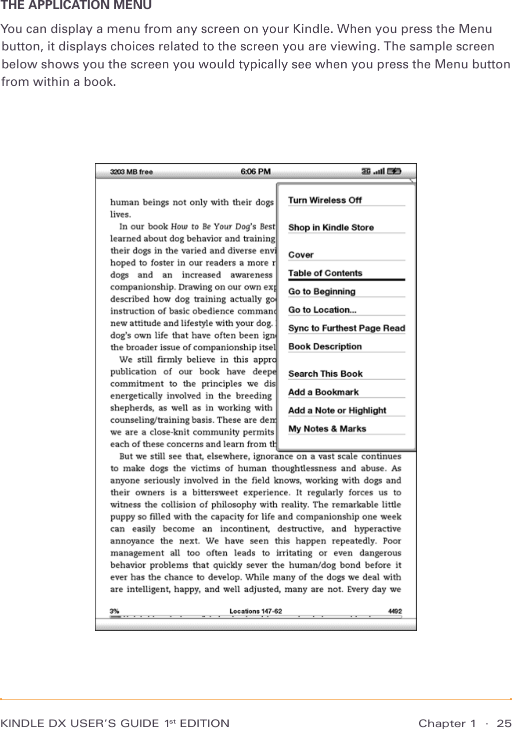 Chapter 1  ·  25KINDLE DX USER’S GUIDE 1st EDITIONTHE APPLICATION MENUYou can display a menu from any screen on your Kindle. When you press the Menu button, it displays choices related to the screen you are viewing. The sample screen below shows you the screen you would typically see when you press the Menu button from within a book.