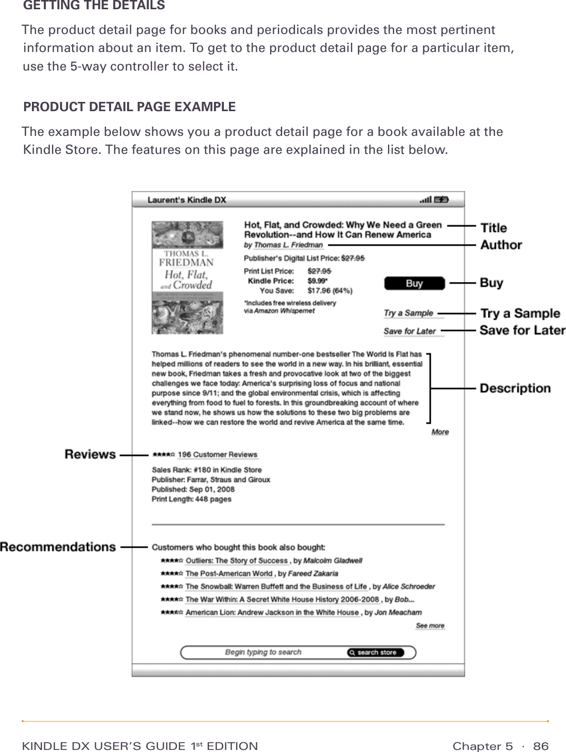 Chapter 5  ·  86KINDLE DX USER’S GUIDE 1st EDITIONGETTING THE DETAILSThe product detail page for books and periodicals provides the most pertinent information about an item. To get to the product detail page for a particular item,  use the 5-way controller to select it.PRODUCT DETAIL PAGE EXAMPLEThe example below shows you a product detail page for a book available at the  Kindle Store. The features on this page are explained in the list below.