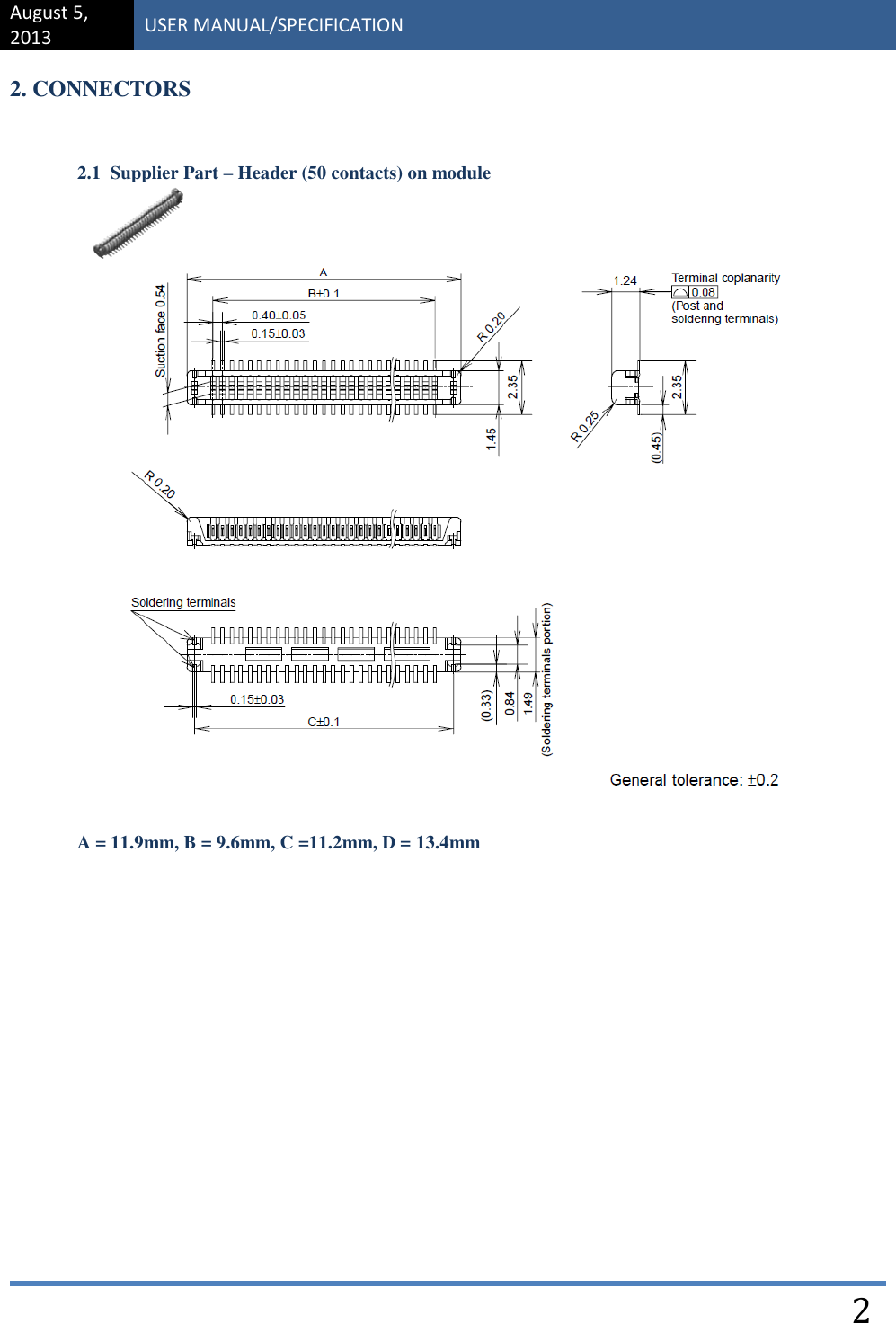 August 5, 2013 USER MANUAL/SPECIFICATION    2 2. CONNECTORS    2.1  Supplier Part – Header (50 contacts) on module  A = 11.9mm, B = 9.6mm, C =11.2mm, D = 13.4mm           