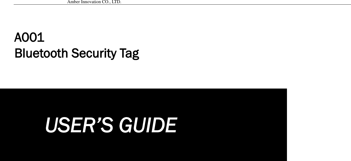                                           Amber Innovation CO., LTD.    A001 Bluetooth Security Tag    USER’S GUIDE  