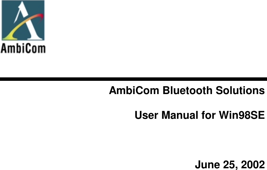            AmbiCom Bluetooth Solutions  User Manual for Win98SE   June 25, 2002 