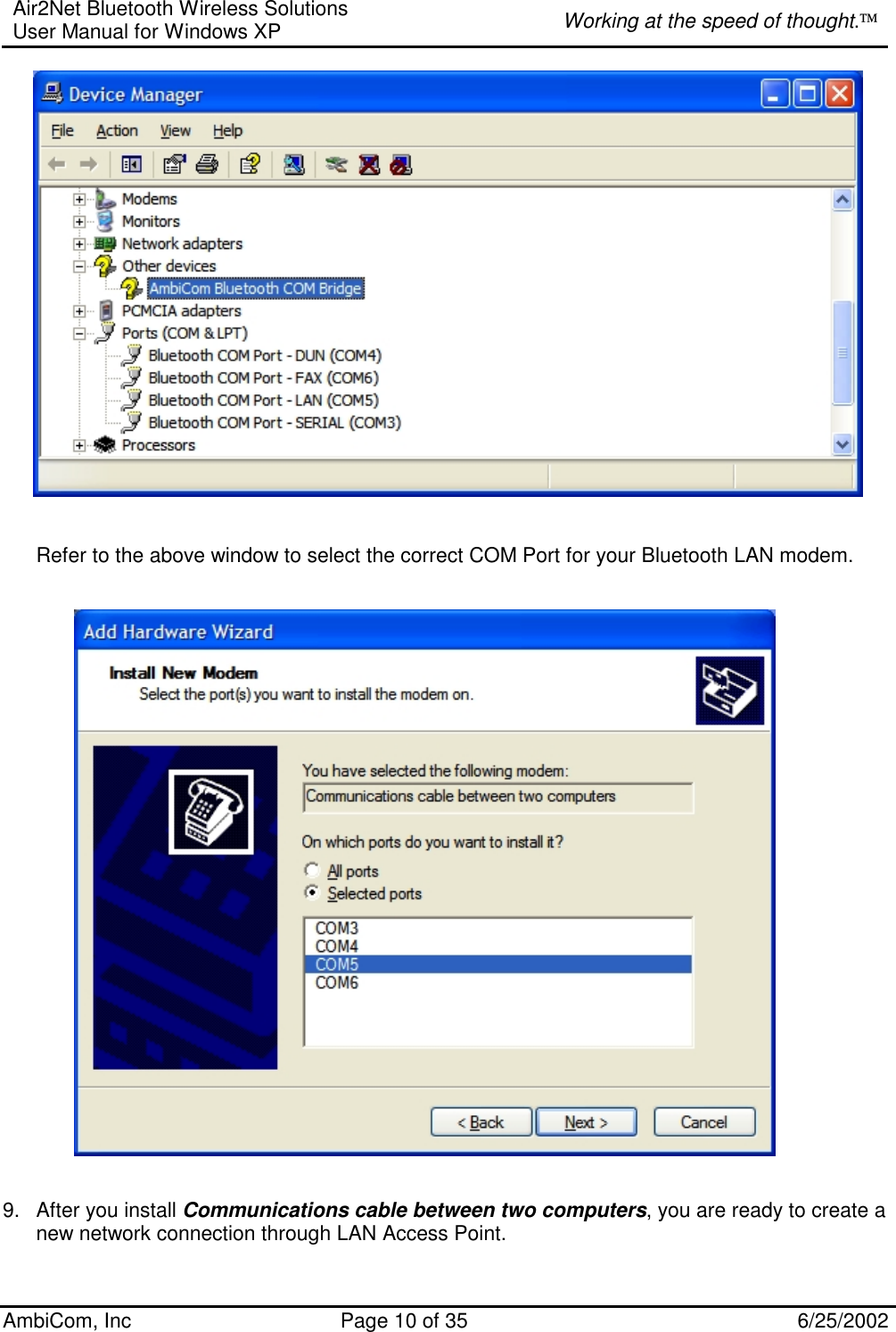 Air2Net Bluetooth Wireless Solutions User Manual for Windows XP  Working at the speed of thought. AmbiCom, Inc  Page 10 of 35  6/25/2002    Refer to the above window to select the correct COM Port for your Bluetooth LAN modem.               9.  After you install Communications cable between two computers, you are ready to create a new network connection through LAN Access Point. 