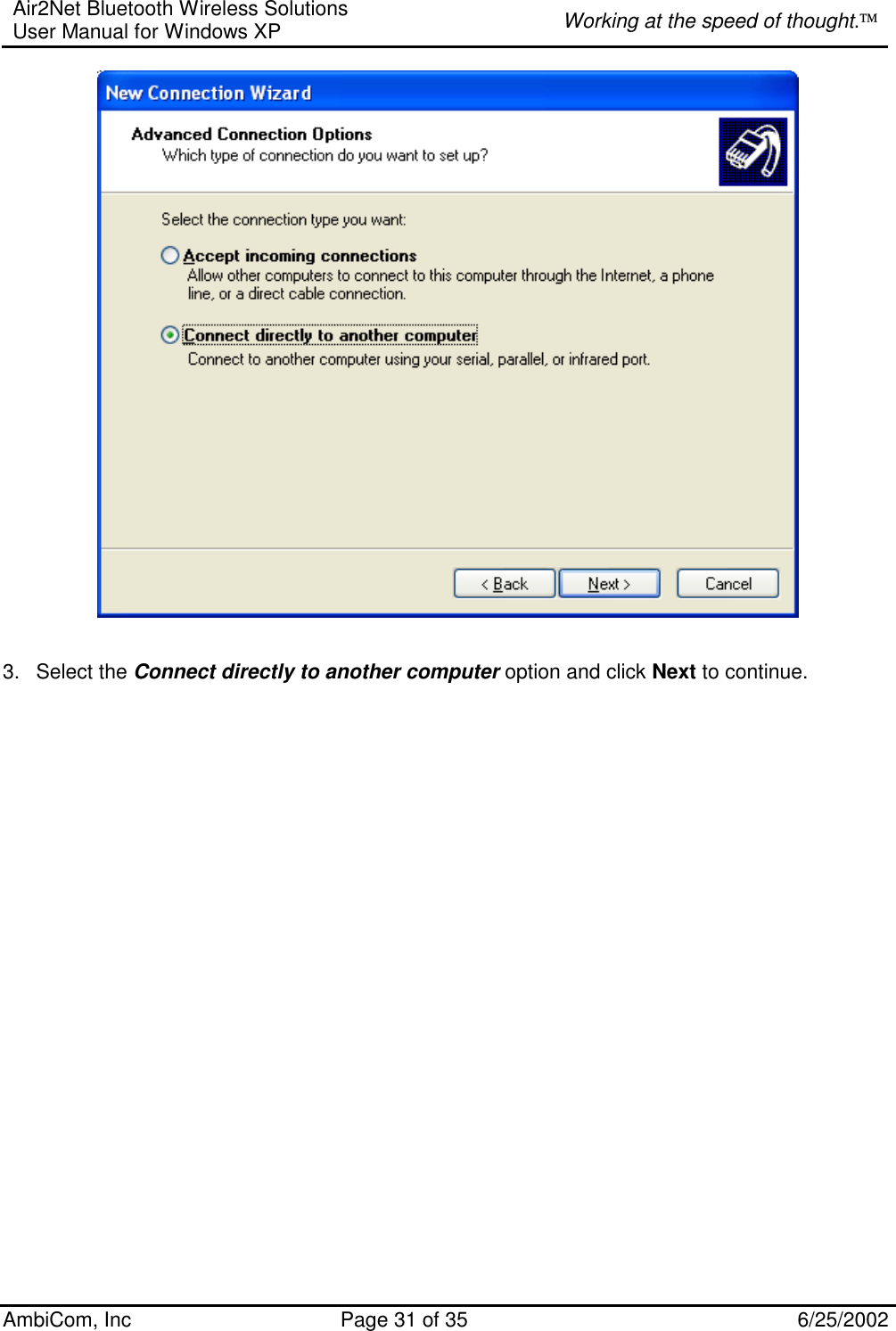 Air2Net Bluetooth Wireless Solutions User Manual for Windows XP  Working at the speed of thought. AmbiCom, Inc  Page 31 of 35  6/25/2002    3. Select the Connect directly to another computer option and click Next to continue.   