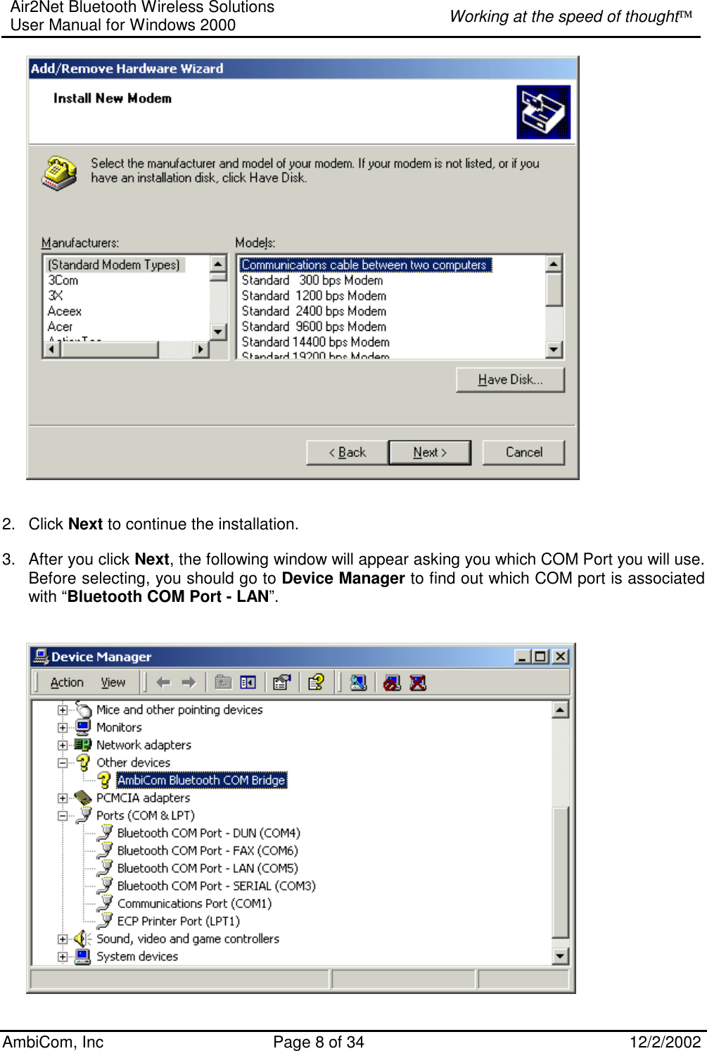 Air2Net Bluetooth Wireless Solutions User Manual for Windows 2000  Working at the speed of thought AmbiCom, Inc  Page 8 of 34  12/2/2002            2. Click Next to continue the installation.   3.  After you click Next, the following window will appear asking you which COM Port you will use. Before selecting, you should go to Device Manager to find out which COM port is associated with “Bluetooth COM Port - LAN”.           