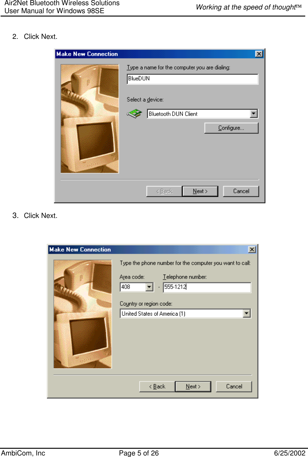 Air2Net Bluetooth Wireless Solutions User Manual for Windows 98SE  Working at the speed of thought AmbiCom, Inc  Page 5 of 26  6/25/2002  2. Click Next.    3.  Click Next.                           