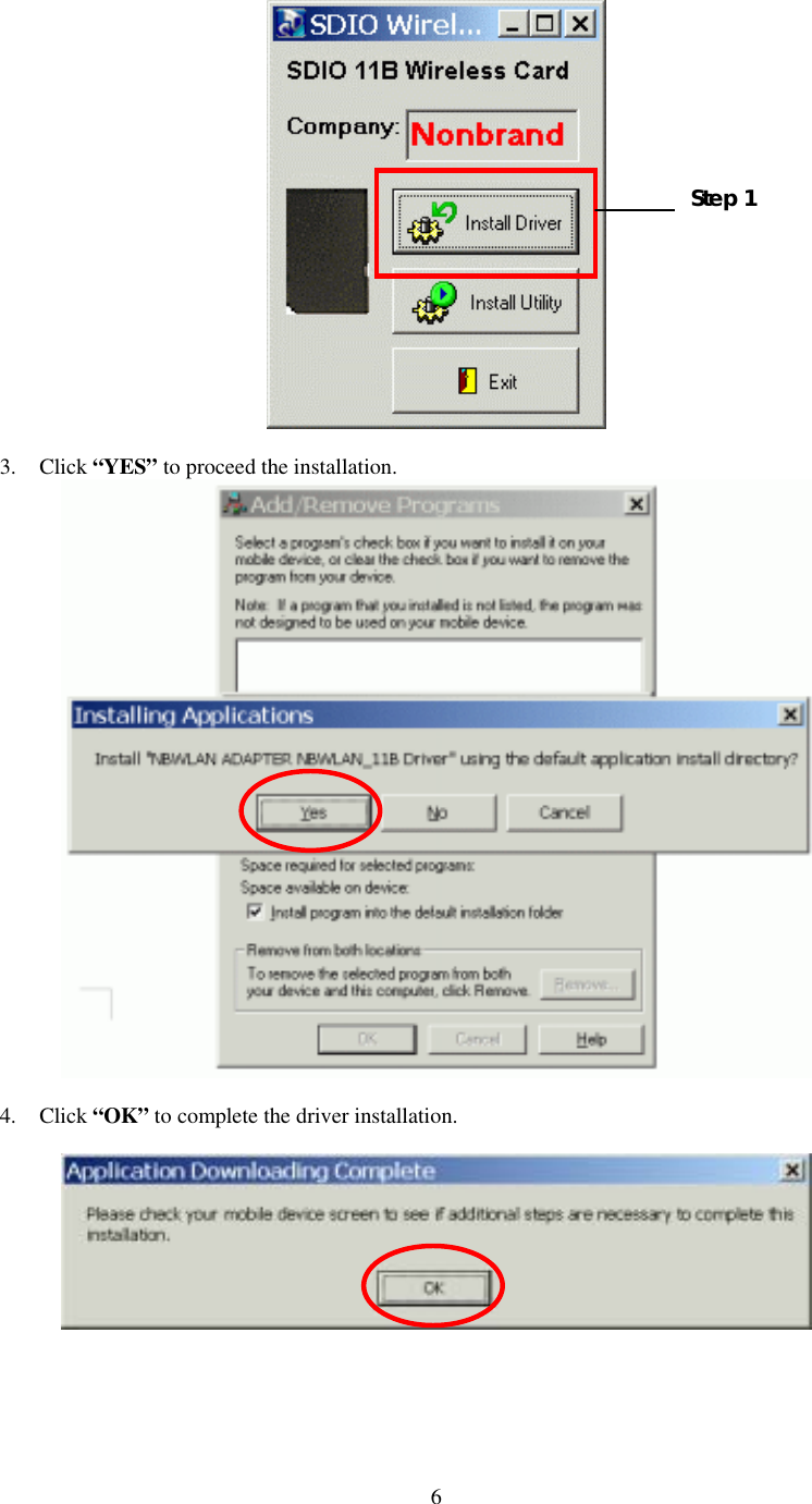  6  3. Click “YES” to proceed the installation.     4. Click “OK” to complete the driver installation.      Step 1 