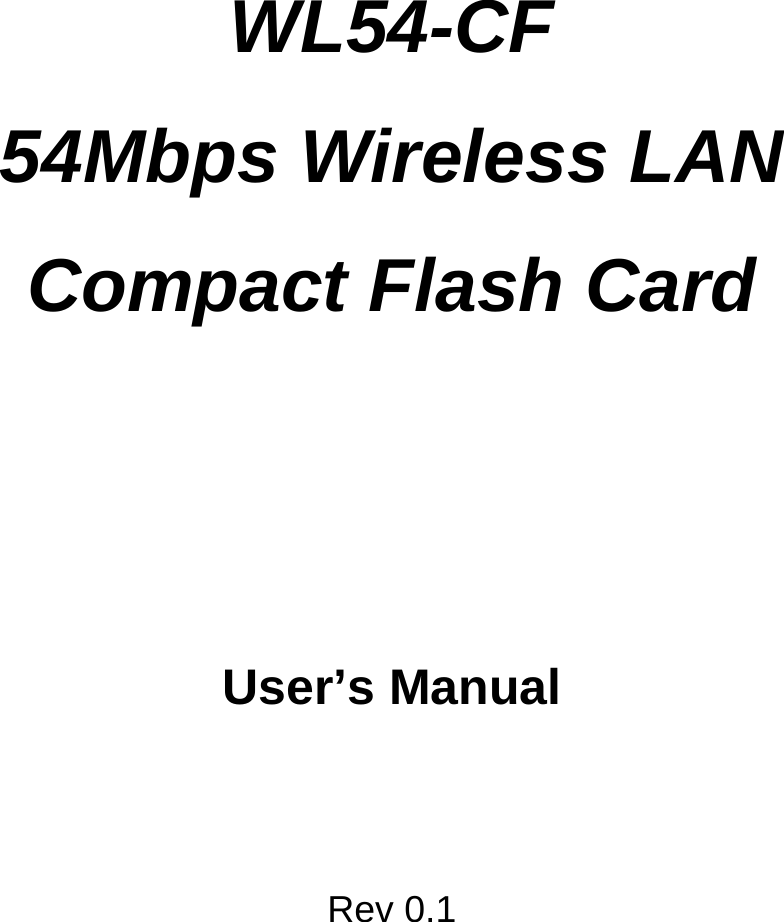    WL54-CF 54Mbps Wireless LAN Compact Flash Card     User’s Manual   Rev 0.1 