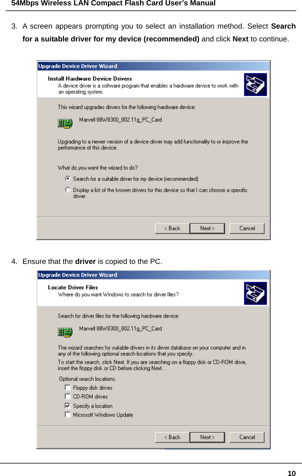 54Mbps Wireless LAN Compact Flash Card User’s Manual  103.  A screen appears prompting you to select an installation method. Select Search for a suitable driver for my device (recommended) and click Next to continue.    4.  Ensure that the driver is copied to the PC.   