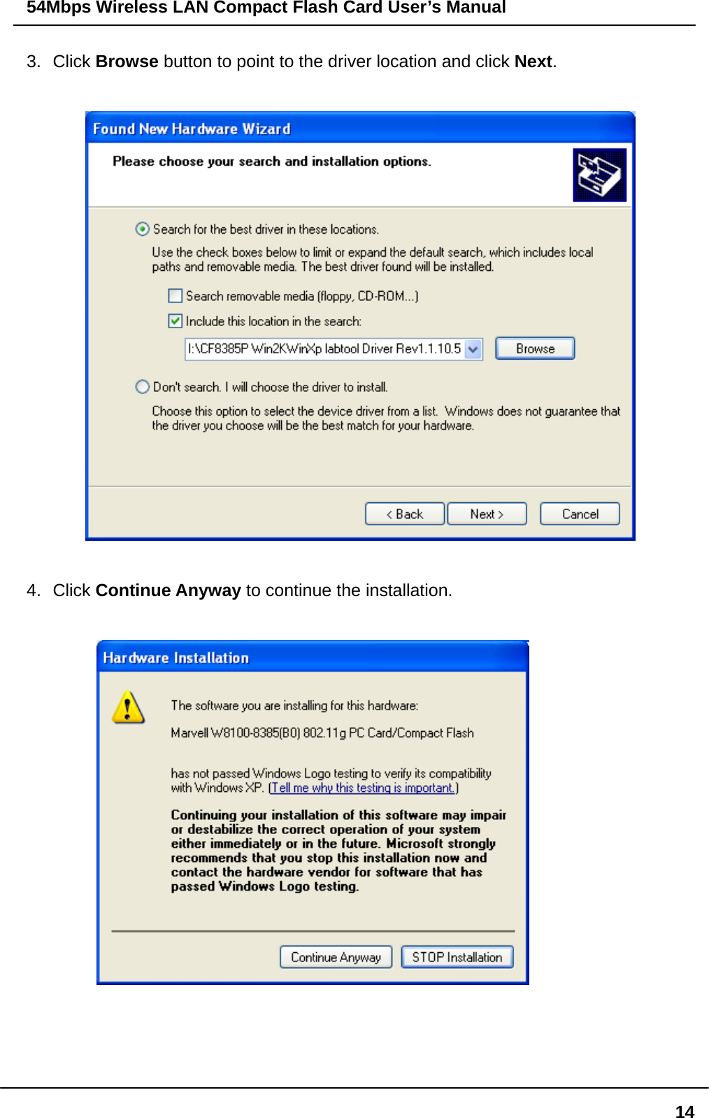 54Mbps Wireless LAN Compact Flash Card User’s Manual  143. Click Browse button to point to the driver location and click Next.    4. Click Continue Anyway to continue the installation.   