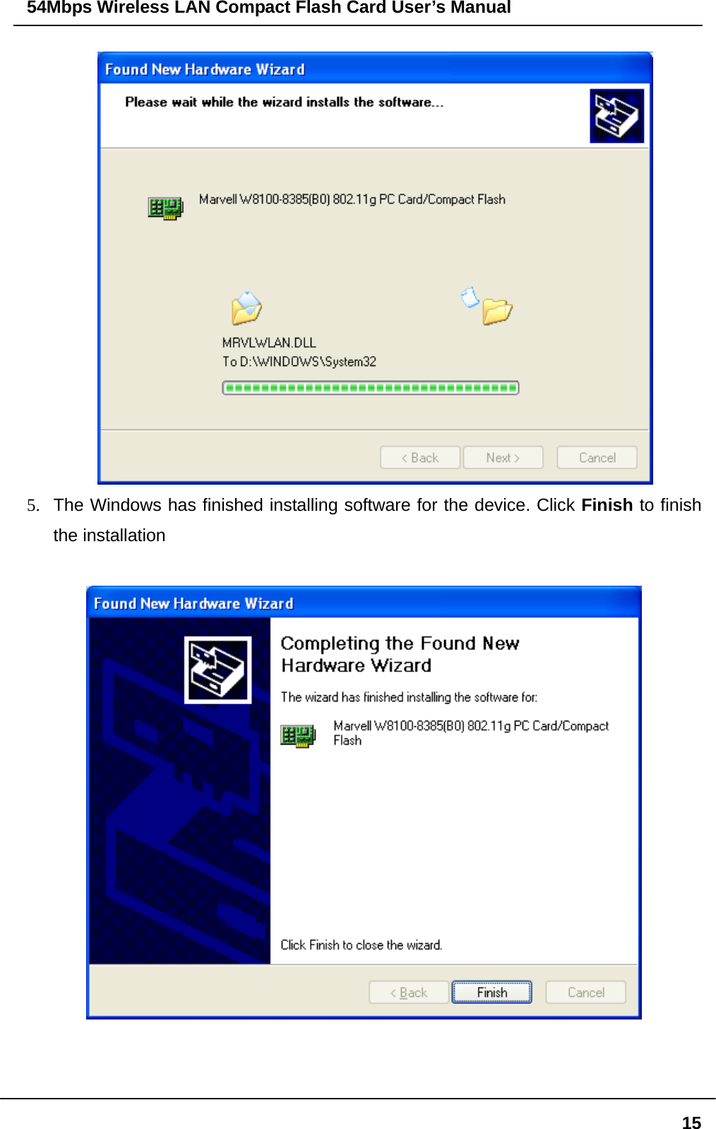 54Mbps Wireless LAN Compact Flash Card User’s Manual  15 5.  The Windows has finished installing software for the device. Click Finish to finish the installation      