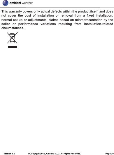 Version 1.0             ©Copyright 2015, Ambient  LLC. All Rights Reserved.                        Page 20This warranty covers only actual defects within the product itself, and does not  cover  the  cost  of  installation  or  removal  from  a  fixed  installation, normal set-up or adjustments, claims based on  misrepresentation by the seller  or  performance  variations  resulting  from  installation-related circumstances.