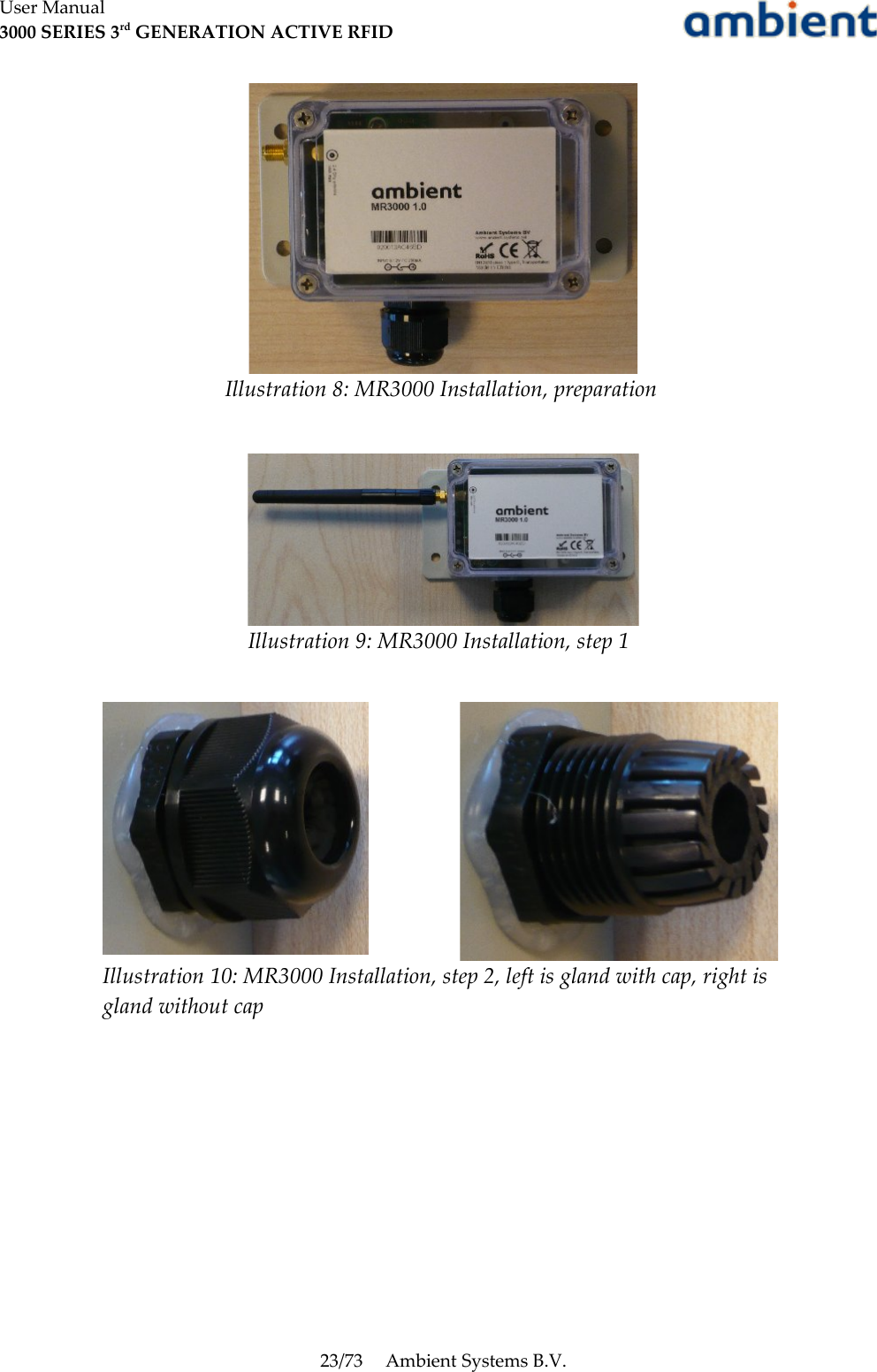 User Manual3000 SERIES 3rd GENERATION ACTIVE RFID23/73 Ambient Systems B.V.Illustration 10: MR3000 Installation, step 2, left is gland with cap, right is gland without capIllustration 8: MR3000 Installation, preparationIllustration 9: MR3000 Installation, step 1