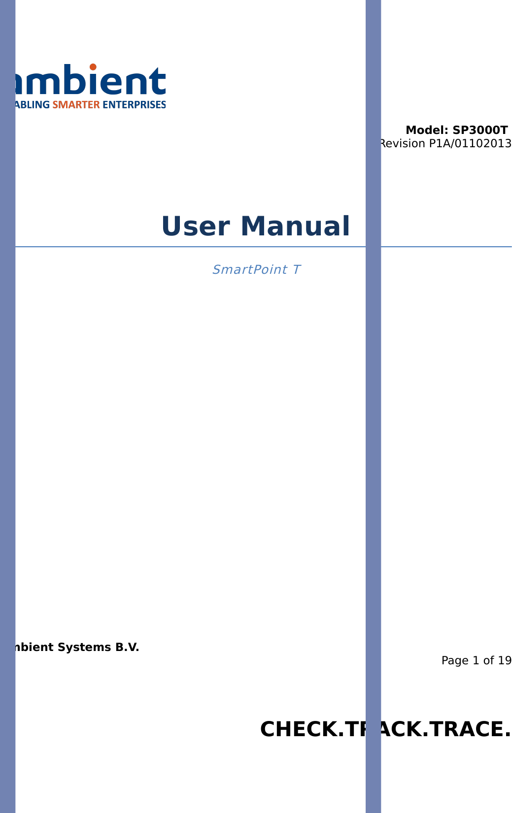 Model: SP3000T Revision P1A/01102013USER MANUALSmartPoint SP3000TUser ManualSmartPoint TAmbient Systems B.V.Page 1 of 19Colosseum 15D • 7521 PV Enschede • The NetherlandsT: +31 88 2624368 • F: +31 88 2624399 • www.ambient-systems.netKvK: 08122911 • VAT NL: 81297625381CHECK.TRACK.TRACE.