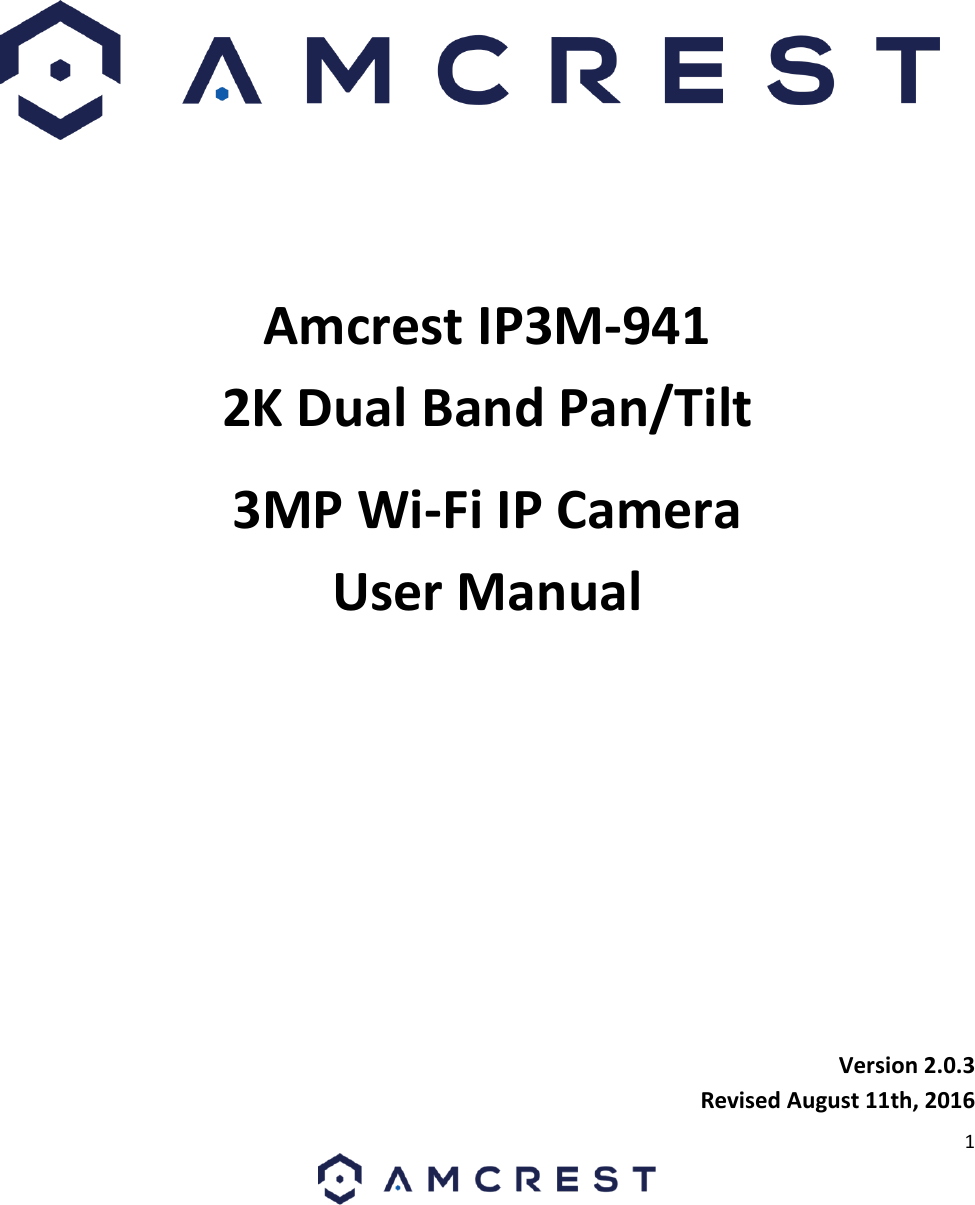 1         Amcrest IP3M-941 2K Dual Band Pan/Tilt 3MP Wi-Fi IP Camera  User Manual        Version 2.0.3 Revised August 11th, 2016 