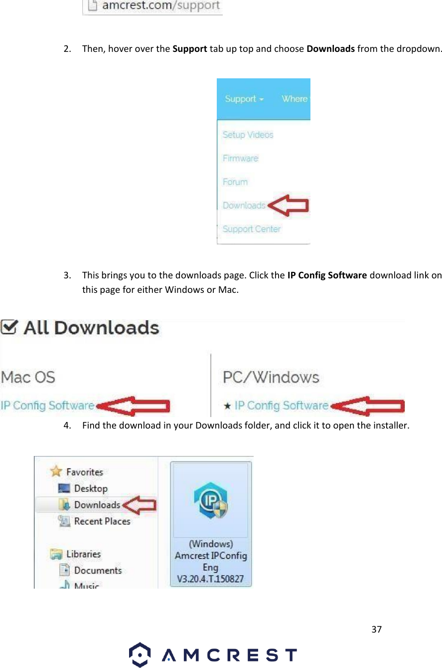         37                                           2. Then, hover over the Support tab up top and choose Downloads from the dropdown.                         3. This brings you to the downloads page. Click the IP Config Software download link on this page for either Windows or Mac.                        4. Find the download in your Downloads folder, and click it to open the installer.                             