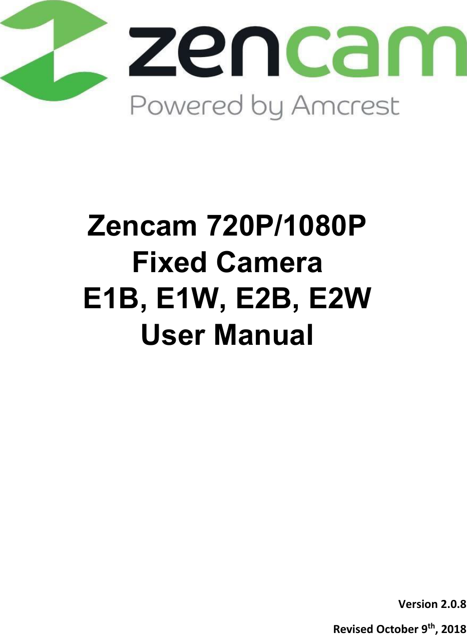                       Zencam 720P/1080P Fixed Camera   E1B, E1W, E2B, E2W User Manual                                      Version 2.0.8       Revised October 9th, 2018    