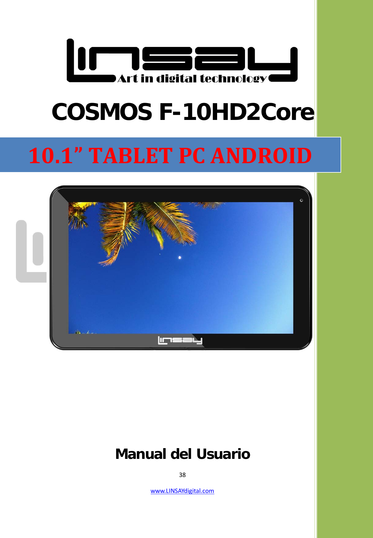  38 www.LINSAYdigital.com    COSMOS F-10HD2Core      Manual del Usuario                                                                10.1” TABLET PC ANDROID 