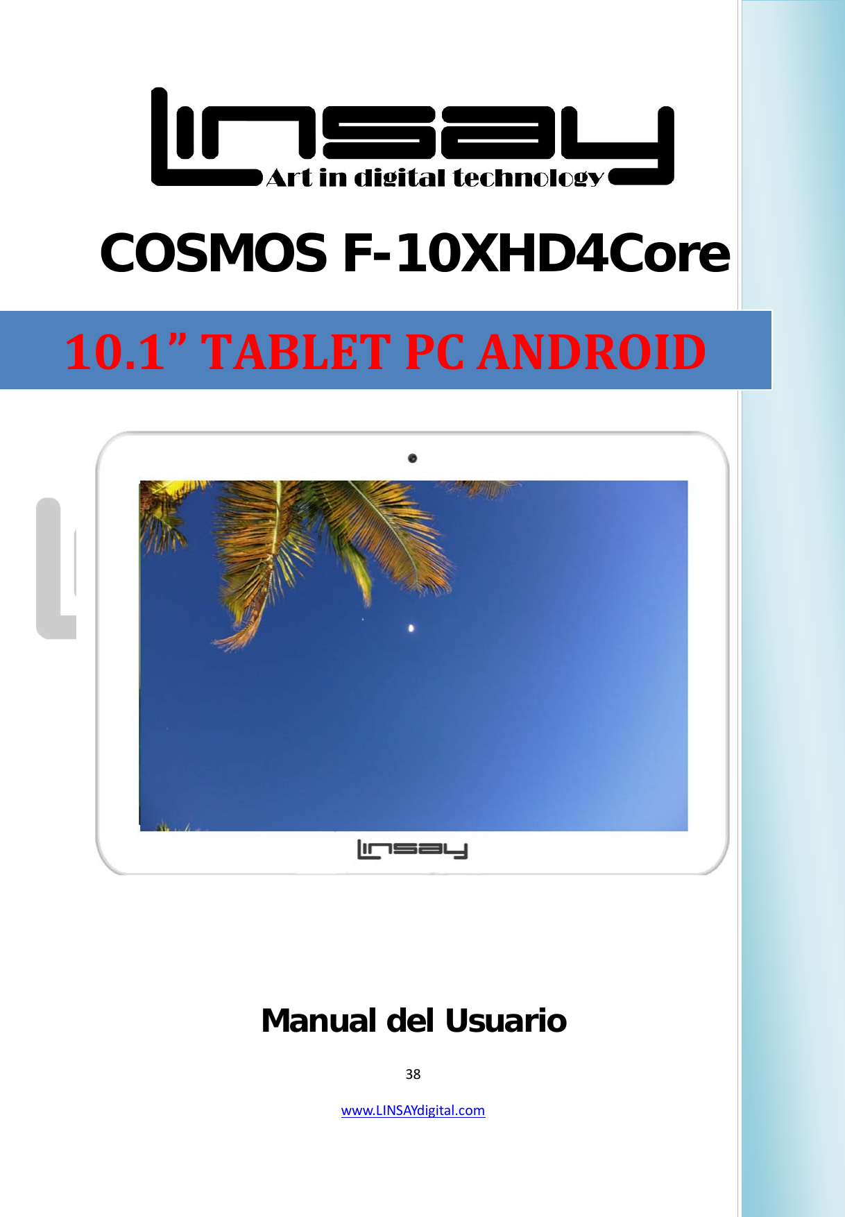  38 www.LINSAYdigital.com    COSMOS F-10XHD4Core    Manual del Usuario                                                                10.1” TABLET PC ANDROID 