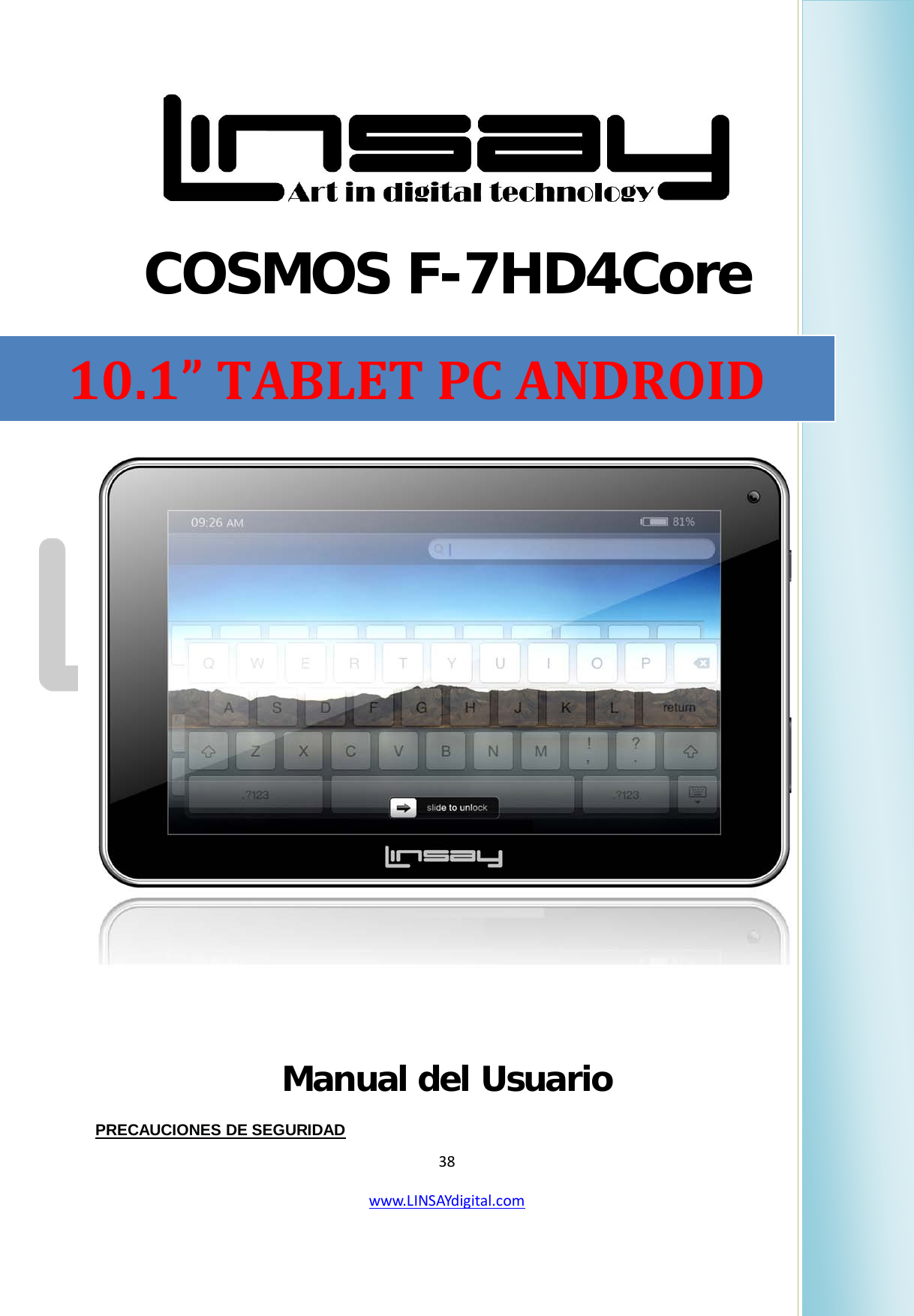  38 www.LINSAYdigital.com    COSMOS F-7HD4Core    Manual del Usuario                                                              PRECAUCIONES DE SEGURIDAD   10.1” TABLET PC ANDROID 