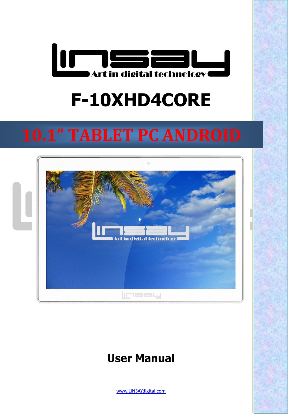  www.LINSAYdigital.com     F-10XHD4CORE     User Manual  10.1” TABLET PC ANDROID 