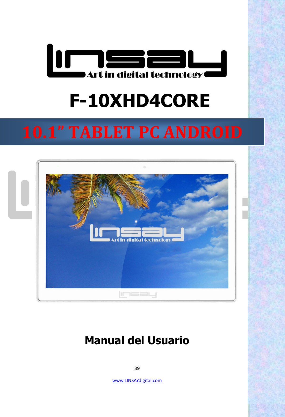  39 www.LINSAYdigital.com      F-10XHD4CORE    Manual del Usuario                                                                 10.1” TABLET PC ANDROID 