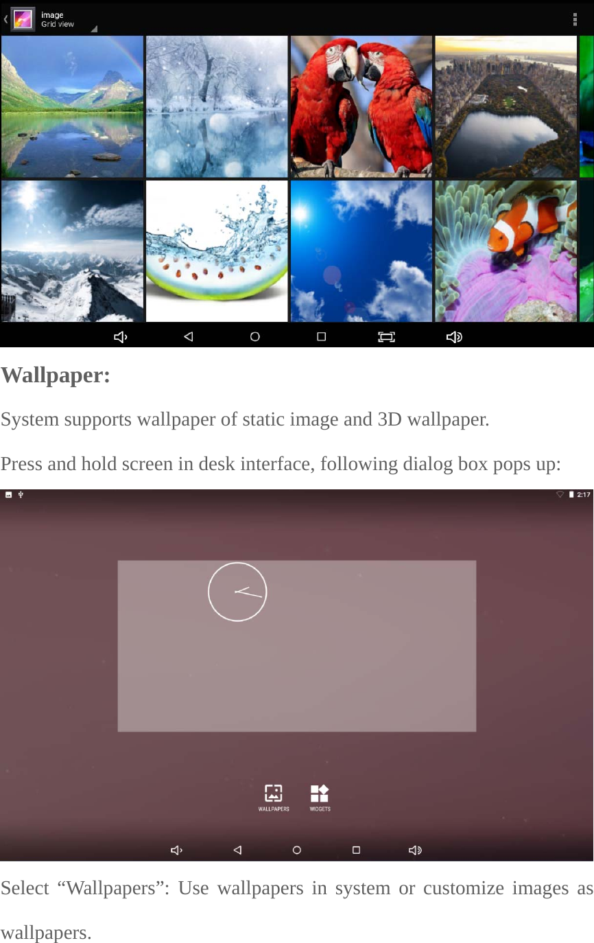  Wallpaper: System supports wallpaper of static image and 3D wallpaper.   Press and hold screen in desk interface, following dialog box pops up:Select “Wallpapers”: Use wallpapers in system or customize images as wallpapers.