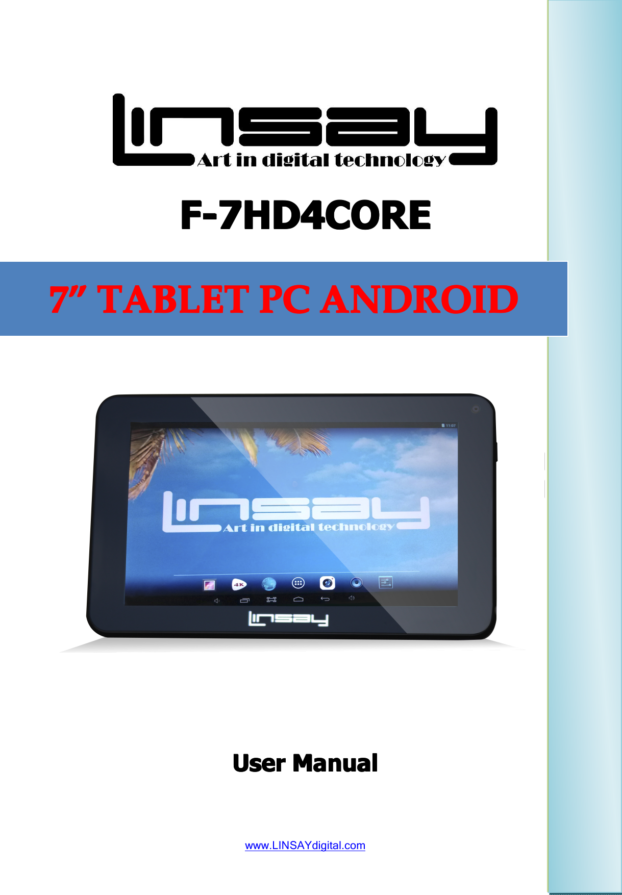 www.LINSAYdigital.comF-7HD4COREF-7HD4COREF-7HD4COREF-7HD4COREUserUserUserUser ManualManualManualManual7777 ”””” TABLETTABLETTABLETTABLET PCPCPCPC ANDROIDANDROIDANDROIDANDROID