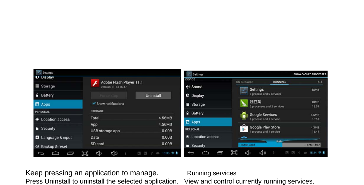                      Keep pressing an application to manage. Running services  Press Uninstall to uninstall the selected application.   View and control currently running services.