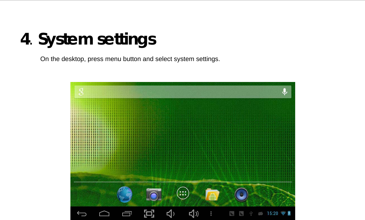  4. System settings  On the desktop, press menu button and select system settings.                           