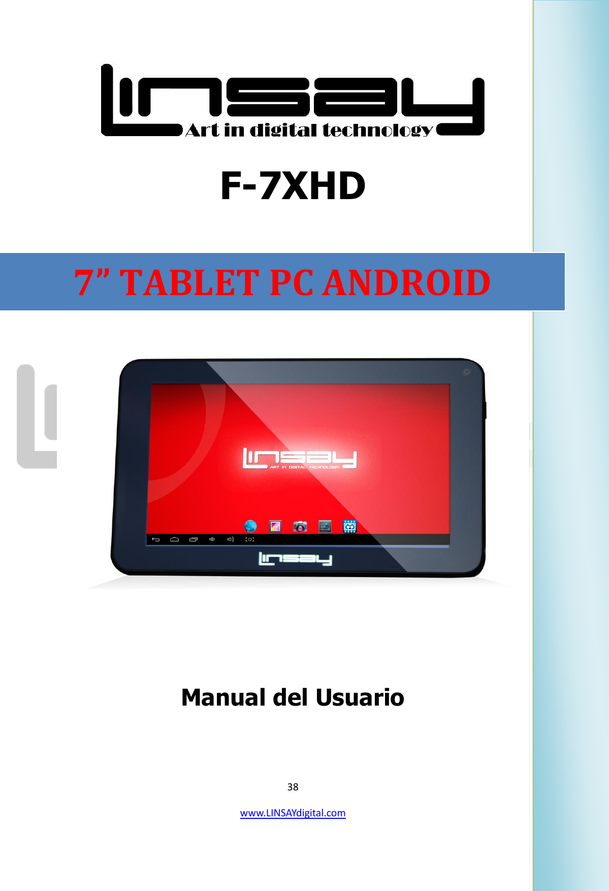  38 www.LINSAYdigital.com    F-7XHD    Manual del Usuario                                                                  7” TABLET PC ANDROID 