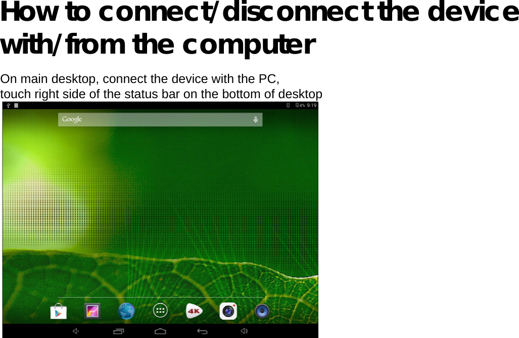  How to connect/disconnect the device with/from the computer  On main desktop, connect the device with the PC,  touch right side of the status bar on the bottom of desktop    