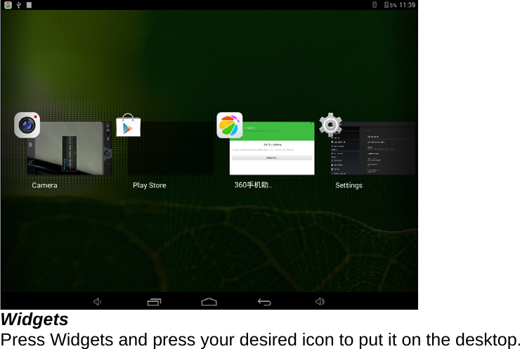   Widgets Press Widgets and press your desired icon to put it on the desktop.   