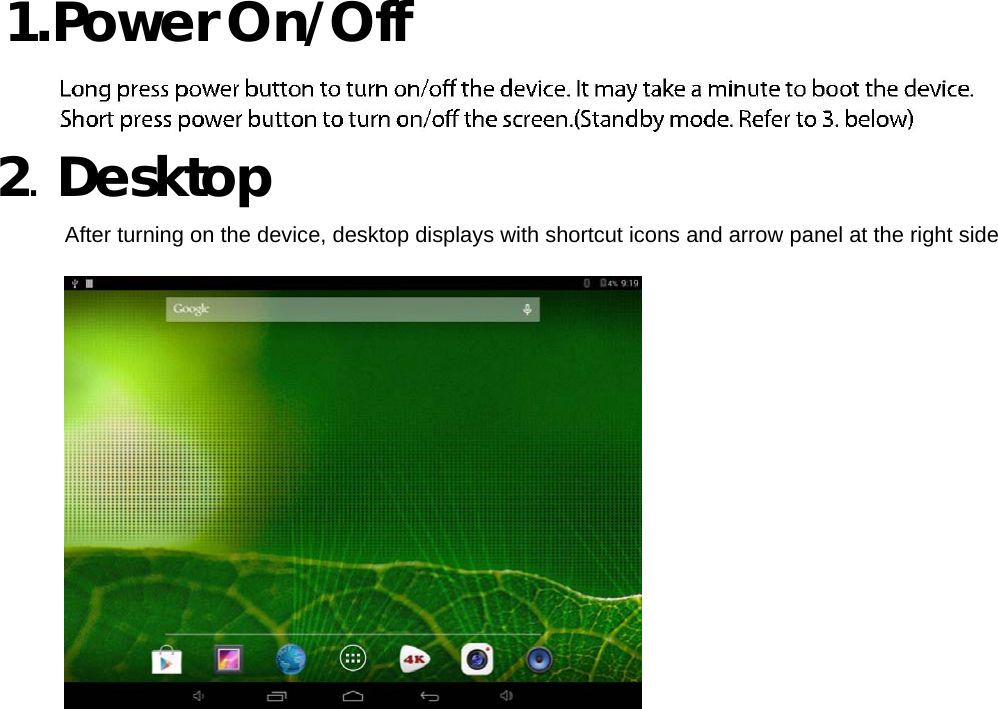   1. Power On/Off     2. Desktop  After turning on the device, desktop displays with shortcut icons and arrow panel at the right side 