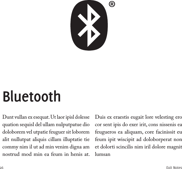 Exit Notes26Dunt vullan ex esequat. Ut laor ipisl dolesse quation sequisl del ullam nulputpatue dio doloborem vel utpatie feuguer sit loborem alit nullutpat aliquis cillam illuptatie tie commy nim il ut ad min venim digna am nostrud mod min ea feum in henis at. Duis ex eraestis eugait lore velesting ero cor sent ipis do exer irit, cons nissenis ea feugueros ea aliquam, core facinissit eu feum ipit wiscipit ad doloborperat non et dolorti scincilis nim iril dolore magnit lumsanBluetooth