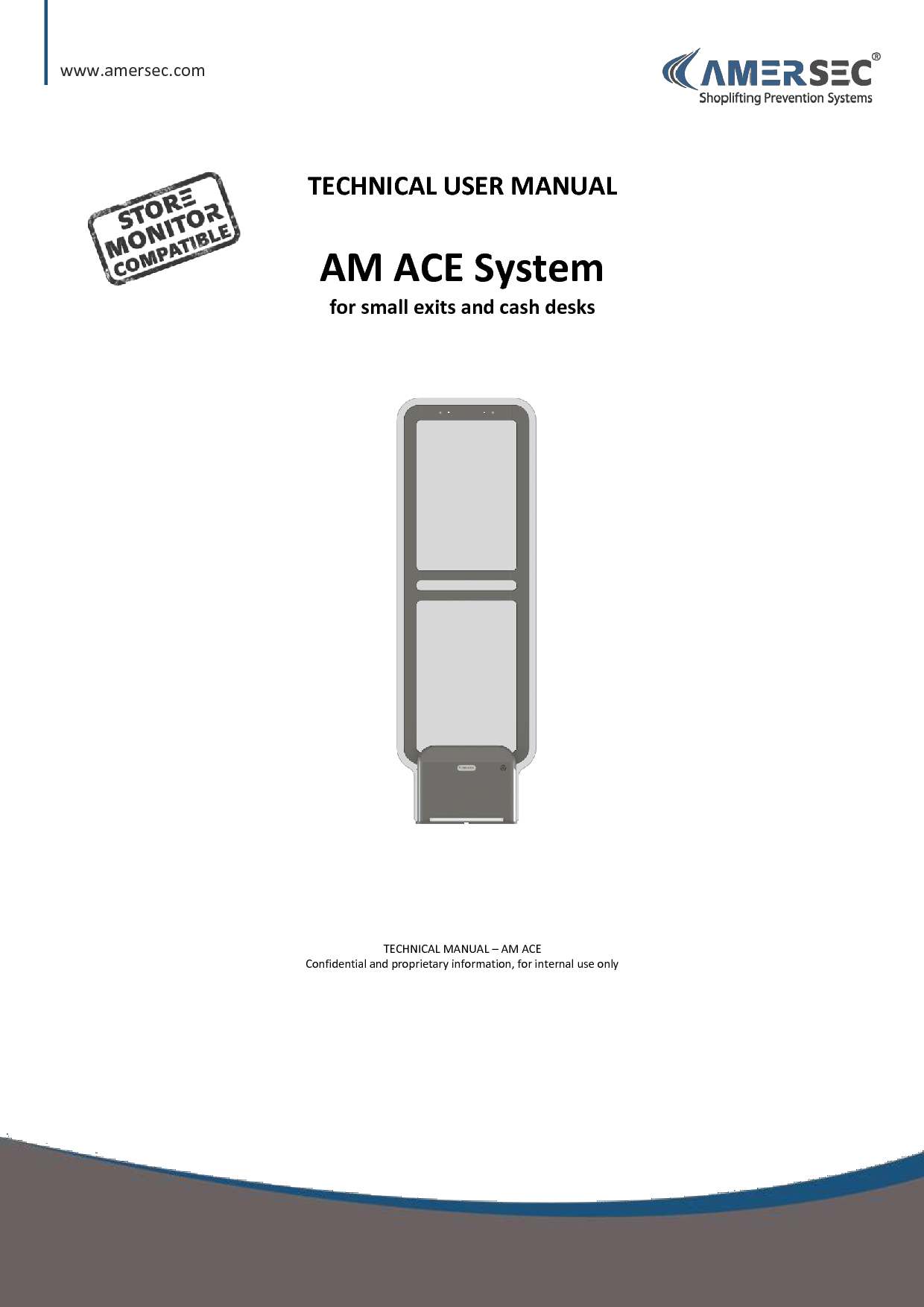TECHNICAL MANUAL &ndash; AM ACE PAGE 2 of 18   This document was created to provide the intended recipient documentation for technician purposes only. Any other usage of this document is an illegal and unlawful act. This document is a confidential and proprietary document of American Security spol. s r.o. and consists of information that is protected by copyrights or intellectual property protection of other subjects. All other information, which is not generally known, is intellectual prop erty of American Security spol. s r.o. This document including any and all attachments hereto is intended solely to be used by individuals or entities to which it is addressed. If the reader of this document is not the intended recipient, or an employee or agent responsible for delivering this document to its intended recipient, you are herewith notified that any dissemination, distribution, copying or retention of this document or the information contained herein is strictly prohibited. If you have received this document in error, please notify us at info@amersec.com immediately and permanently delete and/or destroy the original and any copy or printout thereof.   