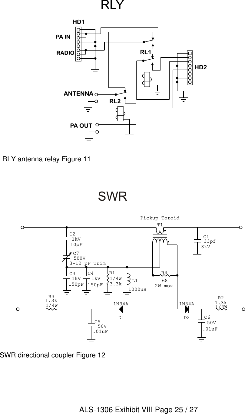 HD2PA OUTANTENNAPA INRADIOHD1RL2RL1D11N34AD21N34A50VC5.01uF50VC6.01uF1kVC4150pF1kVC3150pF500VC73-12 pF Trim1kVC210pFL11000uHT1Pickup Toroid3kVC133pf2W moxR4681/4WR31.3k1/4WR21.3k1/4WR13.3kRLY antenna relay Figure 11SWR directional coupler Figure 12SWRRLYALS-1306 Exihibit VIII Page 25 / 27