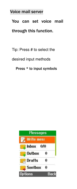  Voice mail server You  can  set  voice  mail through this function.  Tip: Press # to select the desired input methods Press * to input symbols        