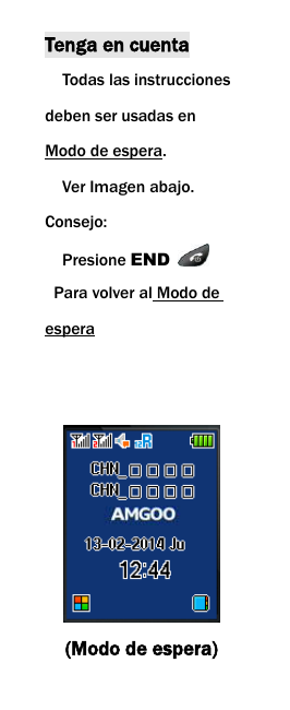  Tenga en cuenta   Todas las instrucciones deben ser usadas en Modo de espera.   Ver Imagen abajo. Consejo:   Presione END    Para volver al Modo de espera    (Modo de espera) 