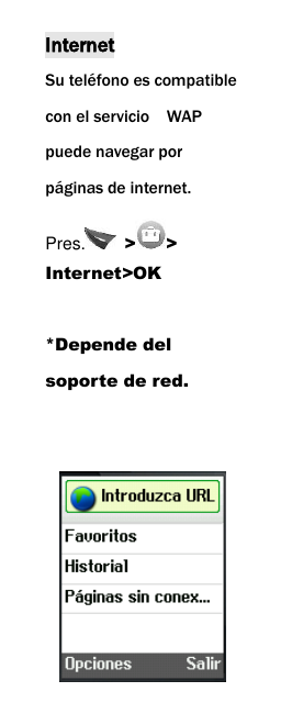  Internet Su tel&eacute;fono es compatible con el servicio    WAP puede navegar por p&aacute;ginas de internet. Pres.   > > Internet>OK  *Depende del soporte de red.    
