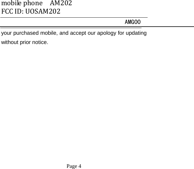 mobilephoneAM202FCCID:UOSAM202 AMG00     Page 4   your purchased mobile, and accept our apology for updating without prior notice. 