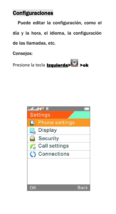 ConfiguracionesPuede editar la configuraci&oacute;n, como eld&iacute;a y la hora, el idioma, la configuraci&oacute;nde las llamadas, etc.Consejos:Presione la tecla Izquierda> >ok