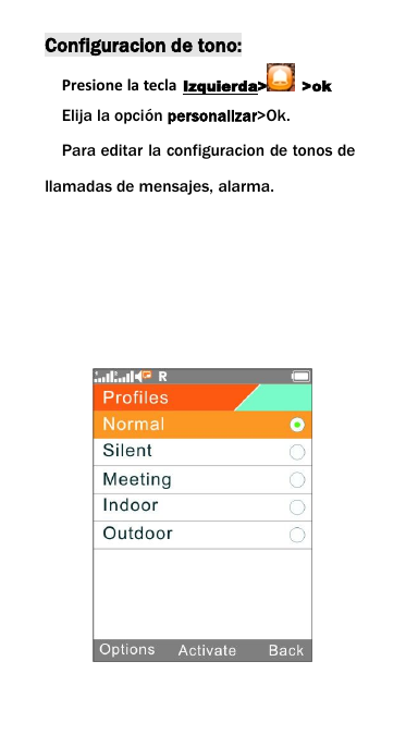 Configuracion de tono:Presione la tecla Izquierda> >okElija la opci&oacute;n personalizar>Ok.Para editar la configuracion de tonos dellamadas de mensajes, alarma.